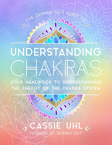 The Zenned Out Guide to Understanding Chakras: Your Handbook to Understanding the Energy of Your Chakra System: Your Handbook to Understanding The Energy of The Chakra System von Rock Point