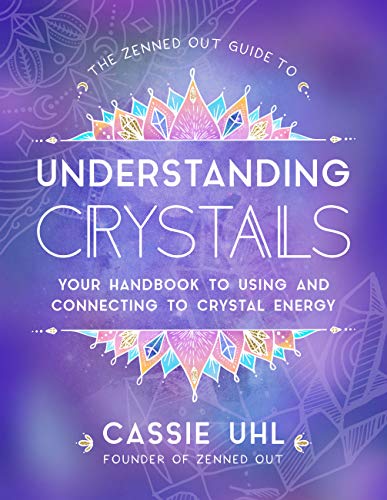 The Zenned Out Guide to Understanding Crystals: Your Handbook to Using and Connecting to Crystal Energy von Rock Point