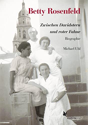 Betty Rosenfeld: Zwischen Davidstern und roter Fahne Betty Rosenfeld: Zwischen Davidstern und roter Fahne von Schmetterling Verlag GmbH