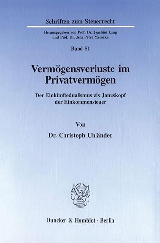 Vermögensverluste im Privatvermögen. Der Einkünftedualismus als Januskopf der Einkommensteuer. Mit Tab. (Schriften zum Steuerrecht; SSR 51)