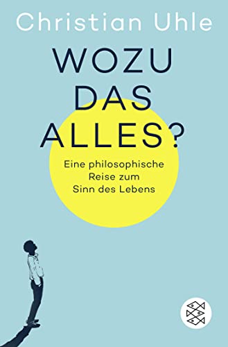 Wozu das alles?: Eine philosophische Reise zum Sinn des Lebens von FISCHER Taschenbuch