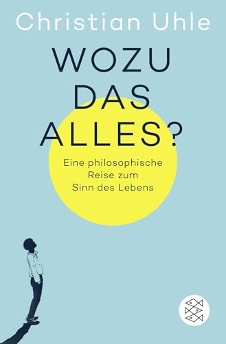 Wozu das alles?: Eine philosophische Reise zum Sinn des Lebens von FISCHER Taschenbuch