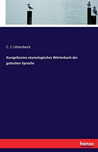 Kurzgefasstes etymologisches Wörterbuch der gotischen Sprache von Hansebooks