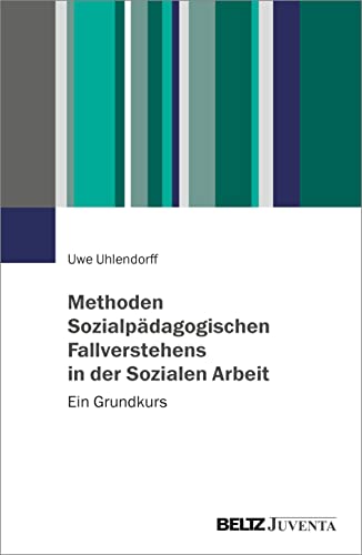Methoden Sozialpädagogischen Fallverstehens in der Sozialen Arbeit: Ein Grundkurs von Juventa Verlag GmbH