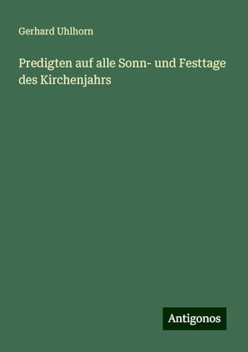 Predigten auf alle Sonn- und Festtage des Kirchenjahrs von Antigonos Verlag