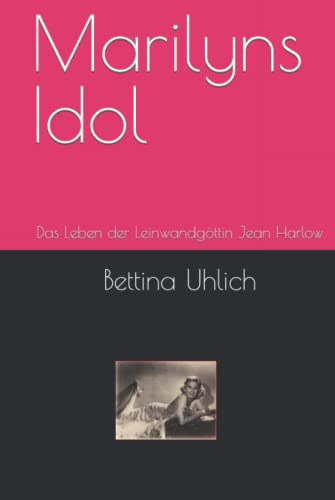 Marilyns Idol: Das Leben der Leinwandgöttin Jean Harlow