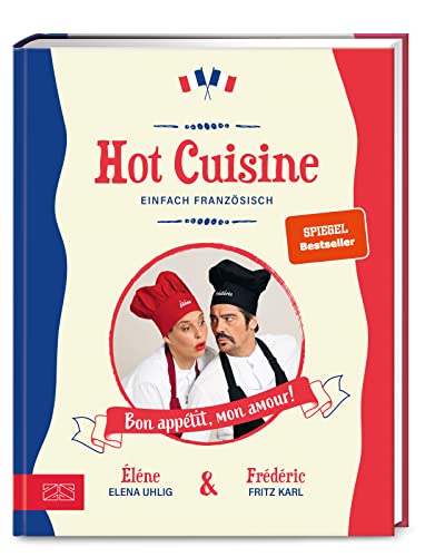 Hot Cuisine: Einfach französisch kochen von ZS ein Verlag der Edel Verlagsgruppe