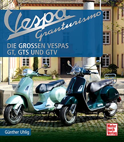 Vespa Granturismo: Die großen Vespas: GT, GTS und GTV