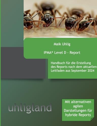 IPMA(R) Level D - Report: Handbuch für den Report mit Beispielen, nach Leitfaden 09/2014 von BoD – Books on Demand