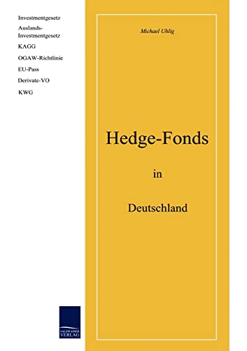 Hedge-Fonds in Deutschland: Investmentgesetz, Auslands-Investmentgesetz, KAGG, OGAW-Richtlinie, EU-Pass, Derivate-VO, KWG Hedge-Fonds in Deutschland: Investmentgesetz, Auslands-Investmentgesetz, KAGG, OGAW-Richtlinie, EU-Pass, Derivate-VO, KWG