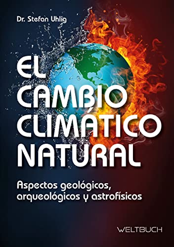 El Cambio Climático Natural: Aspectos geológicos, arqueológicos y astrofísicos von Weltbuch Verlag