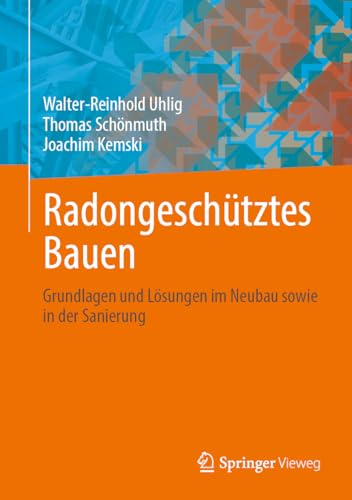 Radongeschütztes Bauen: Grundlagen und Lösungen im Neubau sowie in der Sanierung Radongeschütztes Bauen: Grundlagen und Lösungen im Neubau sowie in der Sanierung von Springer Vieweg