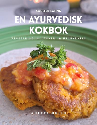 Soulful eating - en ayurvedisk kokbok: Vegetarisk, glutenfri & njurvänlig von BoD – Books on Demand – Schweden