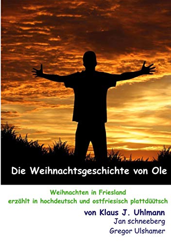 Die Weihnachtsgeschichte von Ole: Weihnachten in Friesland erzählt in hochdeutsch und ostfriesisch plattdüütsch von Books on Demand GmbH