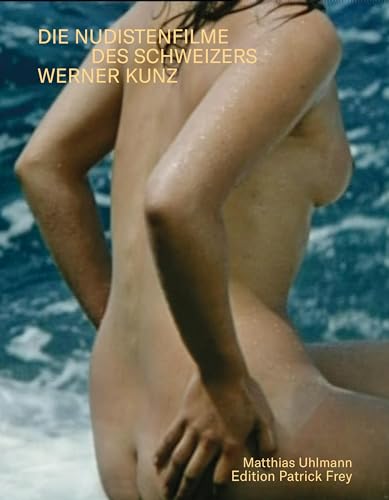 Sonne, Meer und nackte Menschen. Die Nudistenfilme des Schweizers Werner Kunz von Edition Patrick Frey