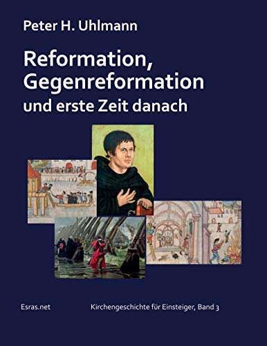 Reformation, Gegenreformation und erste Zeit danach (Kirchengeschichte für Einsteiger) von Esras.net