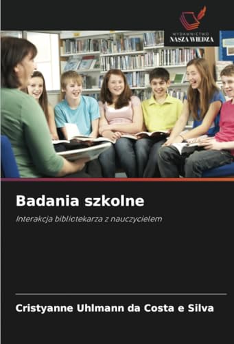 Badania szkolne: Interakcja bibliotekarza z nauczycielem von Wydawnictwo Nasza Wiedza