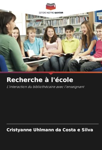 Recherche à l'école: L'interaction du bibliothécaire avec l'enseignant von Editions Notre Savoir