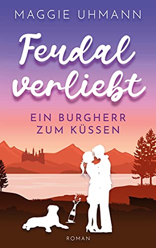 Feudal verliebt: Ein Burgherr zum Küssen von Books on Demand GmbH