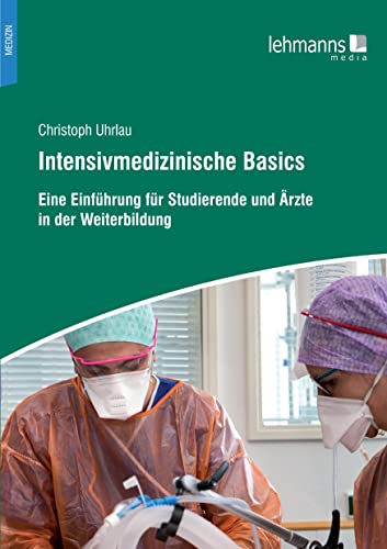 Intensivmedizinische Basics: Eine Einführung für Studierende und Ärzte in der Weiterbildung von Lehmanns Media GmbH