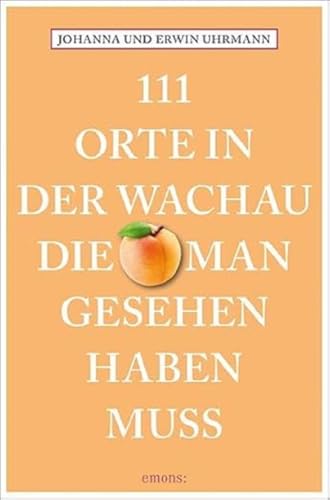 111 Orte in der Wachau, die man gesehen haben muss: Reiseführer