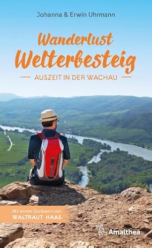 Wanderlust Welterbesteig: Auszeit in der Wachau. Mit einem Grußwort von Waltraut Haas Wanderlust Welterbesteig: Auszeit in der Wachau. Mit einem Grußwort von Waltraut Haas