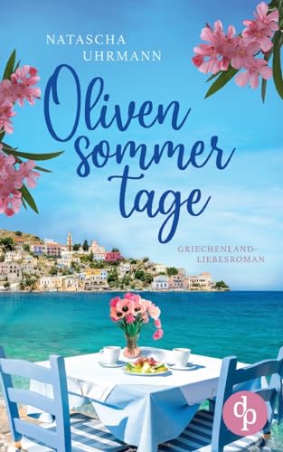 Olivensommertage: Ein Griechenland-Liebesroman