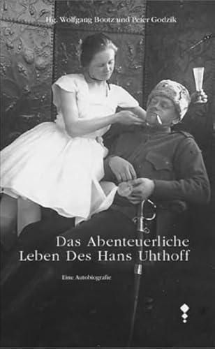 Das abenteuerliche Leben des Hans Uhthoff: Eine Autobiografie Das abenteuerliche Leben des Hans Uhthoff: Eine Autobiografie