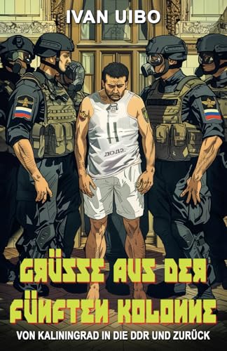 Grüße aus der Fünften Kolonne – Von Kaliningrad in die DDR und zurück: Romanhafte Biografie eines russischen Spions von EK-2 Publishing
