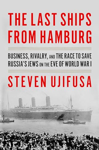 The Last Ships from Hamburg: Business, Rivalry, and the Race to Save Russia's Jews on the Eve of World War I von Harper Perennial