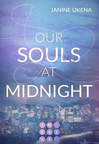 Our Souls at Midnight (Seoul Dreams 1): K-Pop Star trifft auf ahnungslose Studentin | New Adult Romance