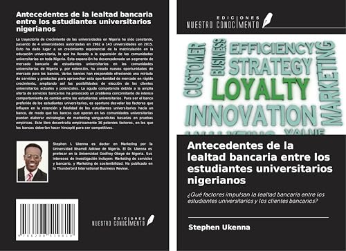 Antecedentes de la lealtad bancaria entre los estudiantes universitarios nigerianos: ¿Qué factores impulsan la lealtad bancaria entre los estudiantes universitarios y los clientes bancarios? von Ediciones Nuestro Conocimiento