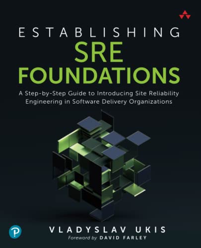Establishing SRE Foundations: A Step-by-Step Guide to Introducing Site Reliability Engineering in Software Delivery Organizations von Addison-Wesley Professional
