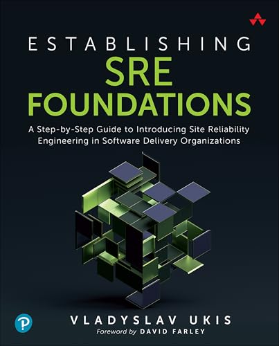 Establishing SRE Foundations: A Step-by-Step Guide to Introducing Site Reliability Engineering in Software Delivery Organizations