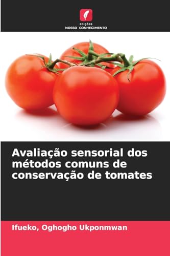 Avaliação sensorial dos métodos comuns de conservação de tomates von Edições Nosso Conhecimento
