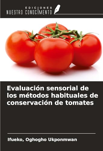 Evaluación sensorial de los métodos habituales de conservación de tomates von Ediciones Nuestro Conocimiento