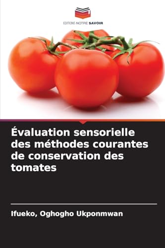 Évaluation sensorielle des méthodes courantes de conservation des tomates von Editions Notre Savoir