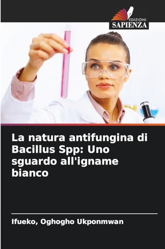La natura antifungina di Bacillus Spp: Uno sguardo all'igname bianco: DE von Edizioni Sapienza