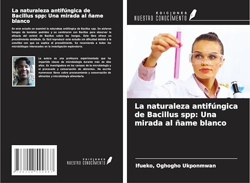 La naturaleza antifúngica de Bacillus spp: Una mirada al ñame blanco von Ediciones Nuestro Conocimiento