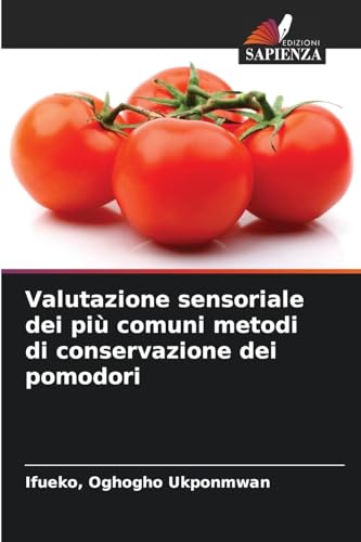 Valutazione sensoriale dei più comuni metodi di conservazione dei pomodori von Edizioni Sapienza