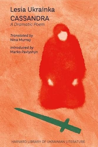 Cassandra - A Dramatic Poem (Harvard Library of Ukrainian Literature, 13)