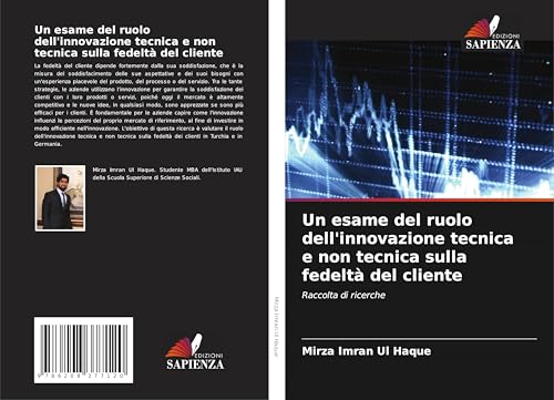 Un esame del ruolo dell'innovazione tecnica e non tecnica sulla fedeltà del cliente: Raccolta di ricerche von Edizioni Sapienza