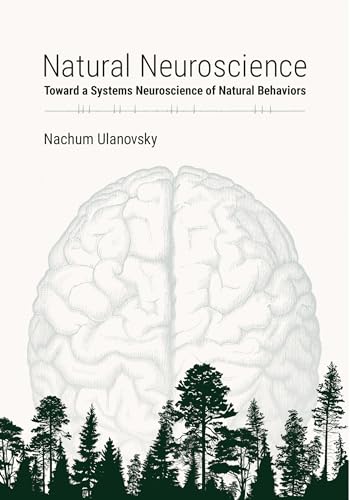 Natural Neuroscience: Toward a Systems Neuroscience of Natural Behaviors von The MIT Press