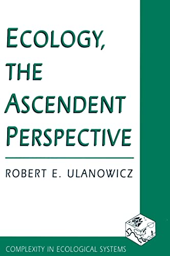 Ecology, the Ascendent Perspective (Complexity in Ecological Systems Series)