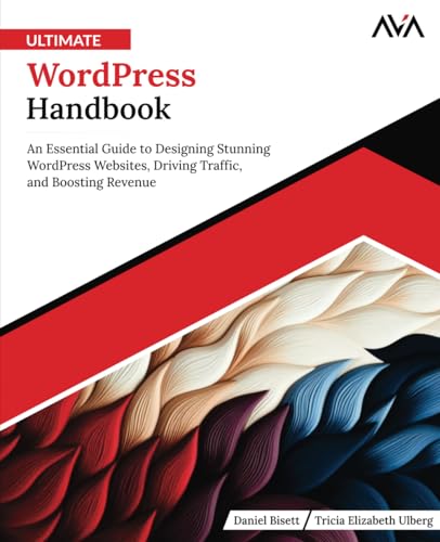 Ultimate WordPress Handbook: An Essential Guide to Designing Stunning WordPress Websites, Driving Traffic, and Boosting Revenue (English Edition) von Orange Education Pvt. Ltd