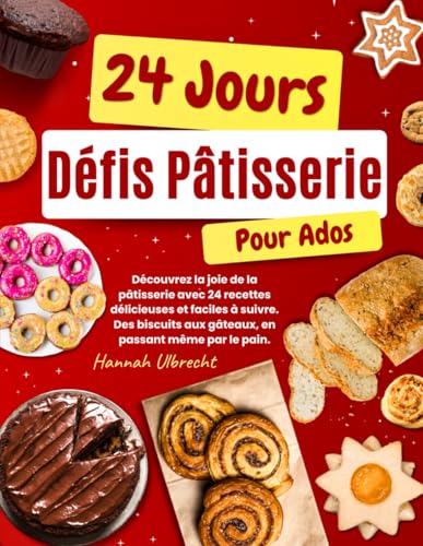 24 Jours de Défis en Pâtisserie pour Ados: Découvrez la Joie de la Pâtisserie avec 24 Recettes Délicieuses et Faciles à Suivre. Des Biscuits aux Gâteaux, en Passant Même Par le Pain 24 Jours de Défis en Pâtisserie pour Ados: Découvrez la Joie de la Pâtisserie avec 24 Recettes Délicieuses et Faciles à Suivre. Des Biscuits aux Gâteaux, en Passant Même Par le Pain von Balvaird Publishing