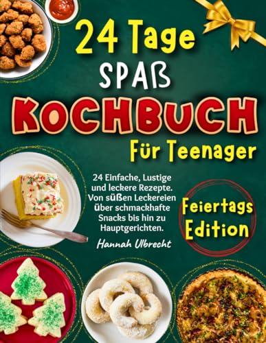 24 Tage Spaß Kochbuch für Teenager Feiertags-Edition: 24 Einfache, Lustige und Leckere Rezepte. Von Süßen Leckereien über Schmackhafte Snacks bis Hin zu Hauptgerichten. von Balvaird Publishing
