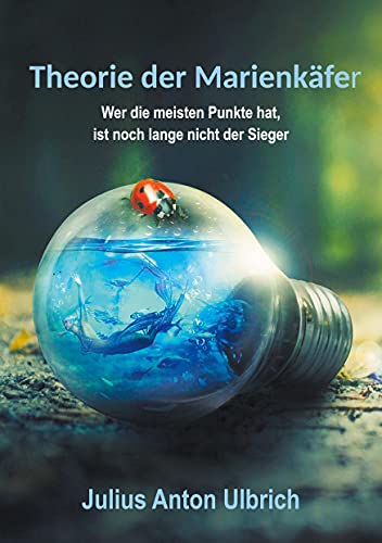 Theorie der Marienkäfer: Wer die meisten Punkte hat, ist noch lange nicht der Sieger