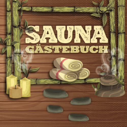 Sauna Gästebuch: zum Ausfüllen für Saunabesitzer und Saunaliebhaber die gerne Freunde zum saunieren einladen und die sich im Saunagästebuch verewigen ... Saunabuch zum Eintragen der Saunagäste.