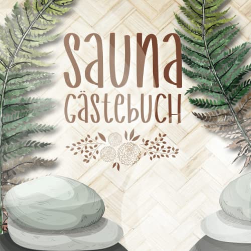 Sauna Gästebuch: zum Ausfüllen für Saunabesitzer und Saunaliebhaber die gerne Freunde zum saunieren einladen und die sich im Saunagästebuch verewigen ... Saunabuch zum Eintragen der Saunagäste. von Independently published